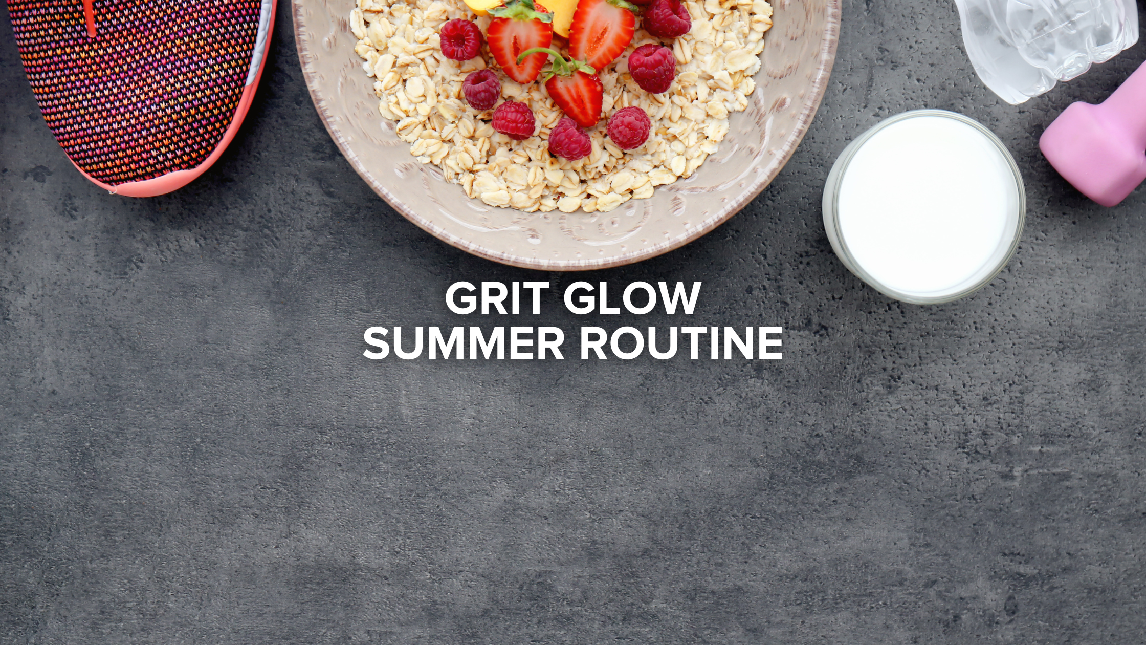 Grit Glow Summer Routine_Gritcycle